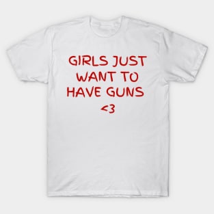 Girls just want to have guns T-Shirt